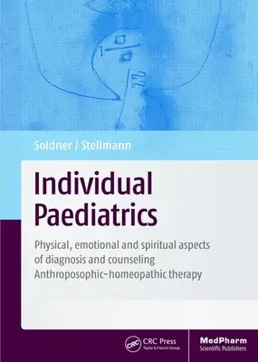 Individual Paediatrics: Fizyczne, emocjonalne i duchowe aspekty diagnozy i doradztwa - terapia antropozoficzno-homeopatyczna, wyd. czwarte - Individual Paediatrics: Physical, Emotional and Spiritual Aspects of Diagnosis and Counseling -- Anthroposophic-Homeopathic Therapy, Fourth Ed