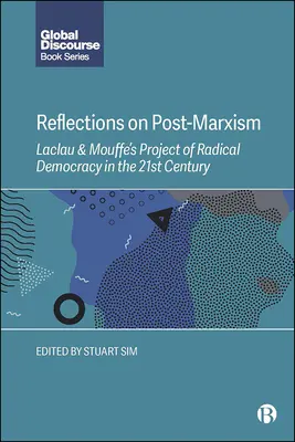 Refleksje na temat postmarksizmu: Projekt radykalnej demokracji Laclaua i Mouffe w XXI wieku - Reflections on Post-Marxism: Laclau and Mouffe's Project of Radical Democracy in the 21st Century