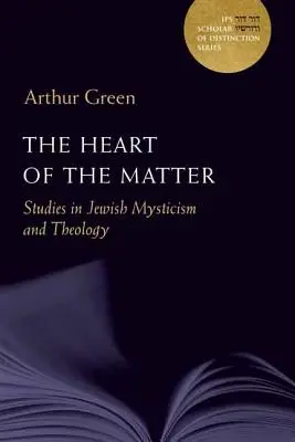 The Heart of the Matter: Studia nad żydowskim mistycyzmem i teologią, tom 10 - The Heart of the Matter: Studies in Jewish Mysticism and Theologyvolume 10