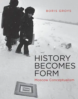 Historia staje się formą: Moskiewski konceptualizm - History Becomes Form: Moscow Conceptualism