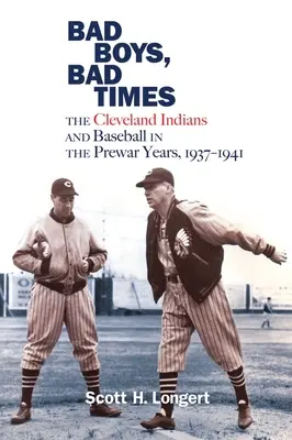 Źli chłopcy, złe czasy: Cleveland Indians i baseball w latach przedwojennych, 1937-1941 - Bad Boys, Bad Times: The Cleveland Indians and Baseball in the Prewar Years, 1937-1941