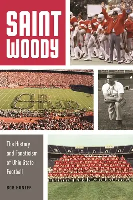 Saint Woody: Historia i fanatyzm futbolu stanowego Ohio - Saint Woody: The History and Fanaticism of Ohio State Football