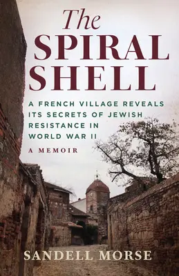 The Spiral Shell: Francuska wioska ujawnia sekrety żydowskiego ruchu oporu podczas II wojny światowej - The Spiral Shell: A French Village Reveals Its Secrets of Jewish Resistance in World War 2