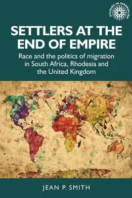 Osadnicy u kresu imperium: Rasa i polityka migracji w Afryce Południowej, Rodezji i Wielkiej Brytanii - Settlers at the End of Empire: Race and the Politics of Migration in South Africa, Rhodesia and the United Kingdom