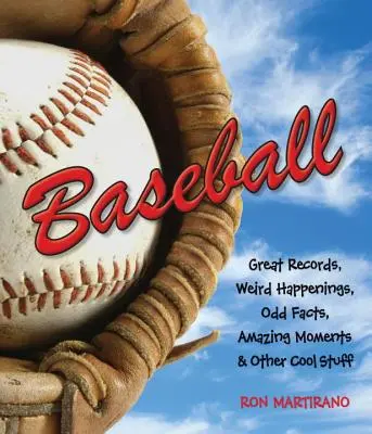 Baseball: Wielkie rekordy, dziwne wydarzenia, dziwne fakty, niesamowite momenty i inne fajne rzeczy - Baseball: Great Records, Weird Happenings, Odd Facts, Amazing Moments & Other Cool Stuff