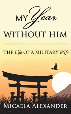 Mój rok bez niego: Życie żony wojskowego - My Year Without Him: The Life of a Military Wife