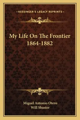 Moje życie na granicy 1864-1882 - My Life on the Frontier 1864-1882