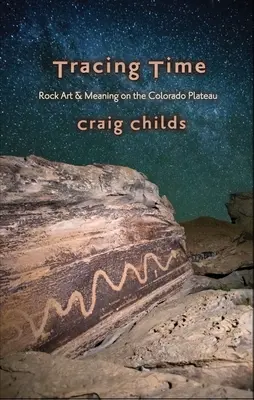 Ślad czasu: Pory roku sztuki naskalnej na płaskowyżu Kolorado - Tracing Time: Seasons of Rock Art on the Colorado Plateau