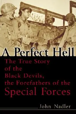 Piekło doskonałe: Prawdziwa historia Czarnych Diabłów, przodków sił specjalnych - A Perfect Hell: The True Story of the Black Devils, the Forefathers of the Special Forces