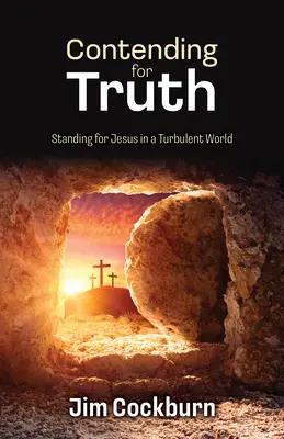 Walka o prawdę: opowiadanie się za Jezusem w niespokojnym świecie - Contending for Truth: Standing for Jesus in a Turbulent World