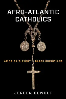 Afroatlantyccy katolicy: Pierwsi czarni chrześcijanie w Ameryce - Afro-Atlantic Catholics: America's First Black Christians