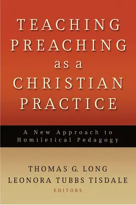 Nauczanie kaznodziejstwa jako praktyka chrześcijańska: Nowe podejście do pedagogiki homiletycznej - Teaching Preaching as a Christian Practice: A New Approach to Homiletical Pedagogy