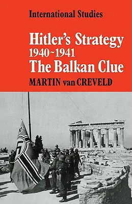 Strategia Hitlera 1940 1941: Bałkańska wskazówka - Hitler's Strategy 1940 1941: The Balkan Clue