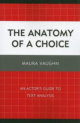 Anatomia wyboru: Przewodnik aktora po analizie tekstu - The Anatomy of a Choice: An Actor's Guide to Text Analysis