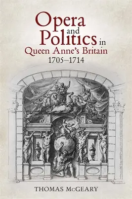 Opera i polityka w Wielkiej Brytanii królowej Anny, 1705-1714 - Opera and Politics in Queen Anne's Britain, 1705-1714