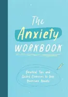 Anxiety Workbook - Praktyczne wskazówki i ćwiczenia z przewodnikiem, które pomogą ci przezwyciężyć lęk - Anxiety Workbook - Practical Tips and Guided Exercises to Help You Overcome Anxiety