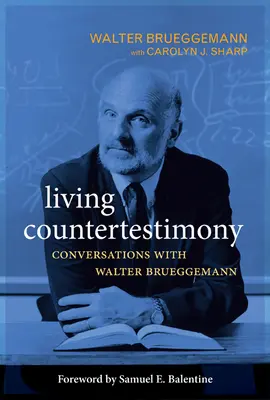 Living Countertestimony: Rozmowy z Walterem Brueggemannem - Living Countertestimony: Conversations with Walter Brueggemann