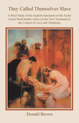 Nazywali siebie niewolnikami: Krótkie studium angielskiego tłumaczenia greckiego słowa Dolos (niewolnik) w Nowym Testamencie w kontekście L - They Called Themselves Slave: A Brief Study of the English Translation of the Koin Greek Word Dolos (Slave) in the New Testament in the Context of L