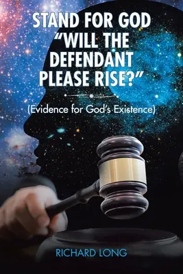 Stań w obronie Boga: Czy oskarżony powstanie? (Dowody na istnienie Boga) - Stand for God: Will the Defendant Please Rise?: (Evidence for God's Existence)