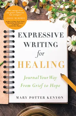 Ekspresyjne pisanie dla uzdrowienia: Dziennikuj swoją drogę od żalu do nadziei - Expressive Writing for Healing: Journal Your Way from Grief to Hope