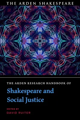 The Arden Research Handbook of Shakespeare and Social Justice (Podręcznik badań nad Szekspirem i sprawiedliwością społeczną) - The Arden Research Handbook of Shakespeare and Social Justice