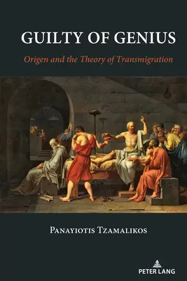 Winny geniuszu; Orygenes i teoria transmigracji - Guilty of Genius; Origen and the Theory of Transmigration