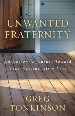 Niechciane braterstwo: Autentyczna podróż ku prawdziwemu uzdrowieniu po stracie - Unwanted Fraternity: An Authentic Journey Toward True Healing After Loss