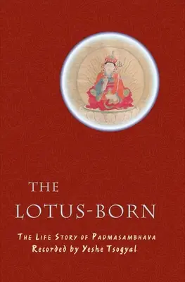 Narodzony z lotosu: historia życia Padmasambhawy - The Lotus-Born: The Life Story of Padmasambhava