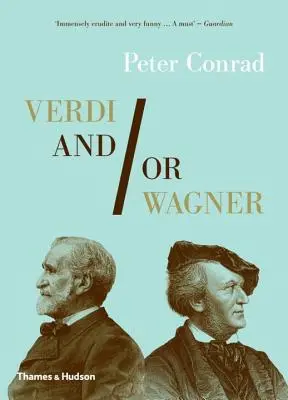 Verdi i/lub Wagner: Dwóch mężczyzn, dwa światy, dwa stulecia - Verdi And/Or Wagner: Two Men, Two Worlds, Two Centuries