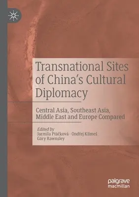 Transnarodowe miejsca chińskiej dyplomacji kulturalnej: Porównanie Azji Środkowej, Azji Południowo-Wschodniej, Bliskiego Wschodu i Europy - Transnational Sites of China's Cultural Diplomacy: Central Asia, Southeast Asia, Middle East and Europe Compared