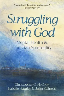 Zmagając się z Bogiem: Zdrowie psychiczne i duchowość chrześcijańska: Przedmowa Justina Welby'ego - Struggling with God: Mental Health and Christian Spirituality: Foreword by Justin Welby
