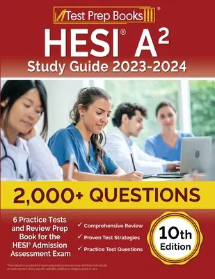 HESI A2 Study Guide 2023-2024: ponad 2000 pytań (6 testów praktycznych) i książka przygotowawcza do egzaminu wstępnego HESI [10th Edition] - HESI A2 Study Guide 2023-2024: 2,000+ Questions (6 Practice Tests) and Review Prep Book for the HESI Admission Assessment Exam [10th Edition]