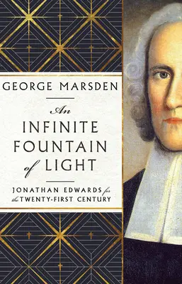 Nieskończone źródło światła: Jonathan Edwards dla dwudziestego pierwszego wieku - An Infinite Fountain of Light: Jonathan Edwards for the Twenty-First Century