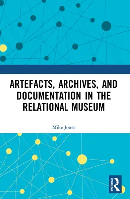 Artefakty, archiwa i dokumentacja w muzeum relacyjnym - Artefacts, Archives, and Documentation in the Relational Museum