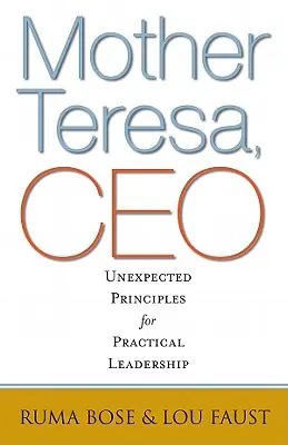 Matka Teresa, CEO: Nieoczekiwane zasady praktycznego przywództwa - Mother Teresa, CEO: Unexpected Principles for Practical Leadership