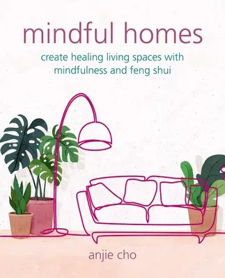 Mindful Homes: Tworzenie uzdrawiających przestrzeni życiowych z uważnością i Feng Shui - Mindful Homes: Create Healing Living Spaces with Mindfulness and Feng Shui