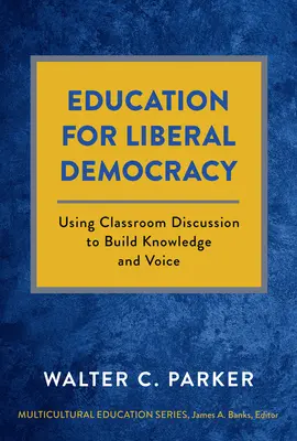 Edukacja na rzecz liberalnej demokracji: Wykorzystanie dyskusji w klasie do budowania wiedzy i głosu - Education for Liberal Democracy: Using Classroom Discussion to Build Knowledge and Voice
