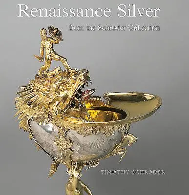 Renesansowe srebra z kolekcji Schroder - Renaissance Silver from the Schroder Collection