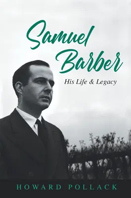 Samuel Barber: jego życie i dziedzictwo - Samuel Barber: His Life and Legacy