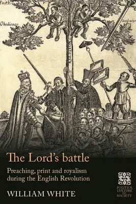 Bitwa Pańska: Kaznodziejstwo, druk i rojalizm podczas rewolucji angielskiej - The Lord's Battle: Preaching, Print and Royalism During the English Revolution
