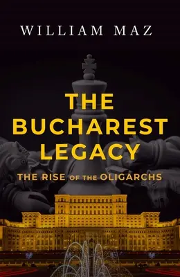 Dziedzictwo Bukaresztu: Powstanie oligarchów - The Bucharest Legacy: The Rise of the Oligarchs