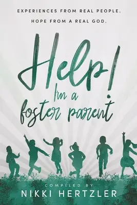 Pomocy! Jestem rodzicem zastępczym: Doświadczenia prawdziwych ludzi. Nadzieja od prawdziwego Boga. - Help! I'm a Foster Parent: Experiences from Real People. Hope from a Real God.