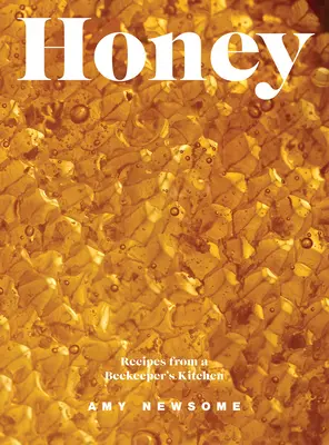 Miód: Przepisy z kuchni pszczelarza - Honey: Recipes from a Beekeeper's Kitchen