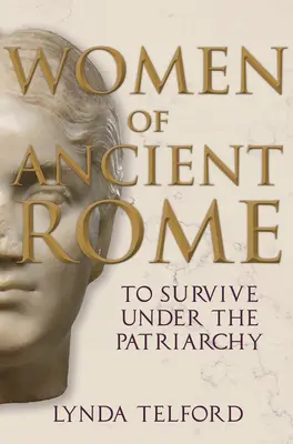 Kobiety starożytnego Rzymu: Przetrwać pod rządami patriarchatu - Women of Ancient Rome: To Survive Under the Patriarchy