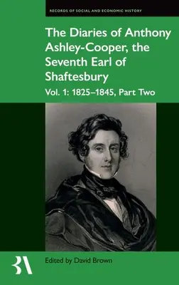 Dzienniki Anthony'ego Ashleya-Coopera, siódmego hrabiego Shaftesbury: Tom 1: 1825-1845, część druga - The Diaries of Anthony Ashley-Cooper, the Seventh Earl of Shaftesbury: Vol. 1: 1825-1845, Part Two