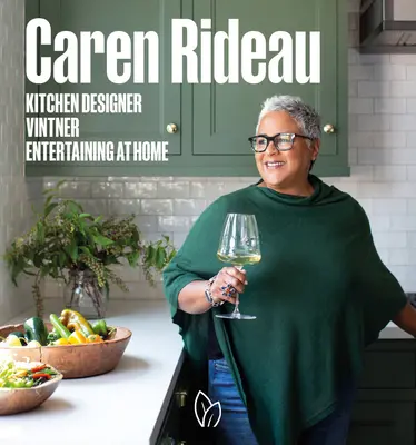 Caren Rideau: projektant kuchni, winiarz, rozrywka w domu - Caren Rideau: Kitchen Designer, Vintner, Entertaining at Home