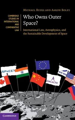 Kto jest właścicielem przestrzeni kosmicznej? Prawo międzynarodowe, astrofizyka i zrównoważony rozwój przestrzeni kosmicznej - Who Owns Outer Space?: International Law, Astrophysics, and the Sustainable Development of Space