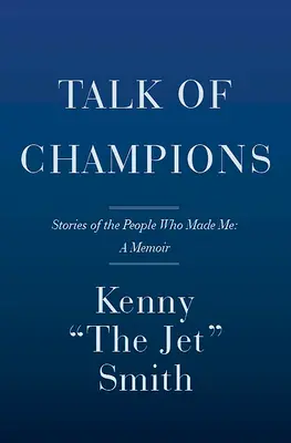 Talk of Champions: Historie ludzi, którzy mnie stworzyli: wspomnienie - Talk of Champions: Stories of the People Who Made Me: A Memoir