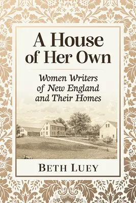 Własny dom: pisarki z Nowej Anglii i ich domy - A House of Her Own: Women Writers of New England and Their Homes