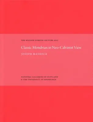 Klasyczny Mondrian w neokalwińskim ujęciu: Wykład Watsona Gordona 2017 - The Classic Mondrian in Neo-Calvinist View: The Watson Gordon Lecture 2017